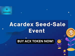 Acardex Decentralized Exchange and Marketplace on Cardano Kicks Off $ACX Seed-Sale